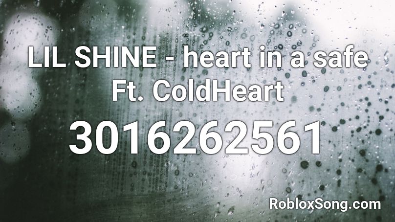 LIL SHINE - heart in a safe Ft. ColdHeart Roblox ID