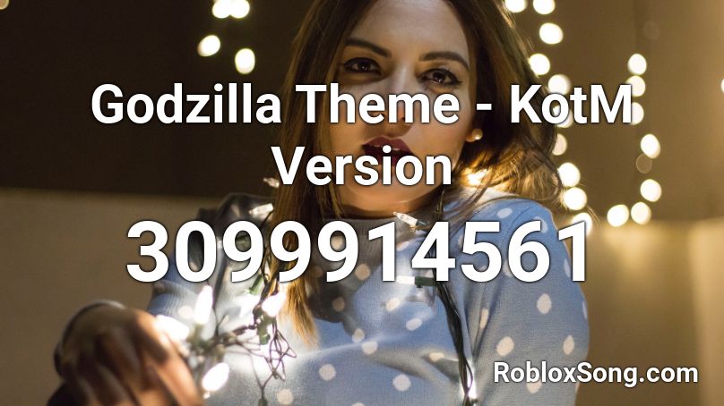 Godzilla Theme - KotM Version Roblox ID - Roblox music codes
