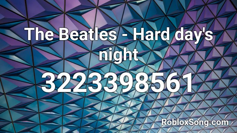 The Beatles - Hard day's night Roblox ID