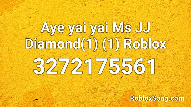Aye yai yai Ms JJ Diamond(1) (1) Roblox Roblox ID