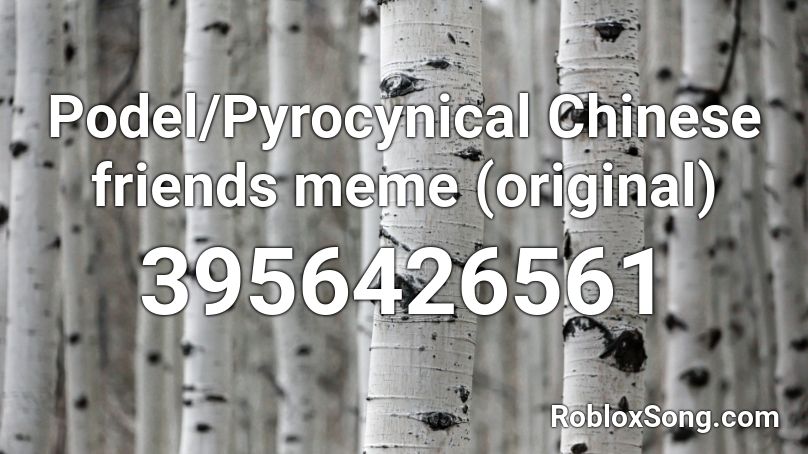 Podel/Pyrocynical Chinese friends meme (original) Roblox ID