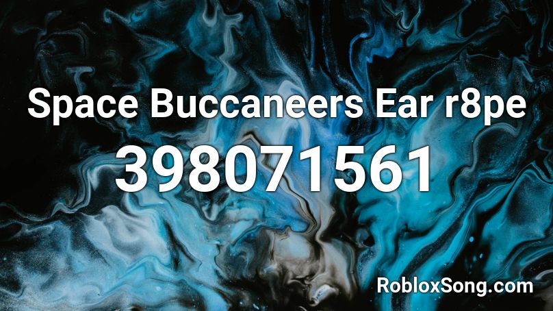 Space Buccaneers Ear r8pe Roblox ID