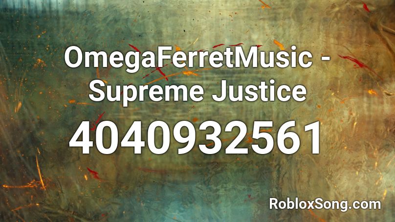 OmegaFerretMusic - Supreme Justice Roblox ID