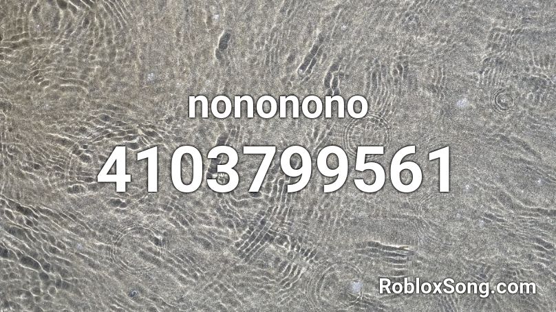 nononono Roblox ID