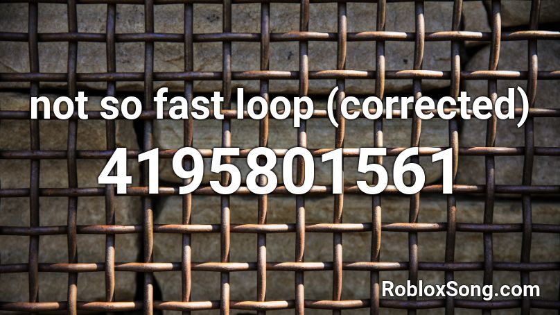 not so fast loop (corrected) Roblox ID