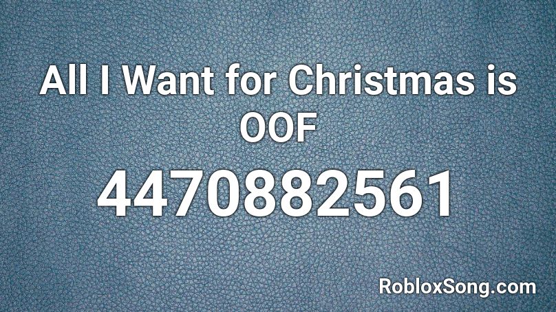 All I Want for Christmas is OOF Roblox ID