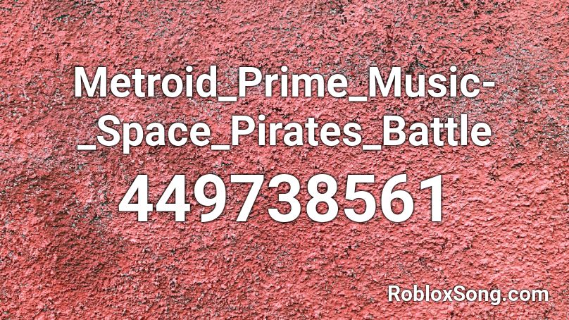 Metroid_Prime_Music-_Space_Pirates_Battle Roblox ID