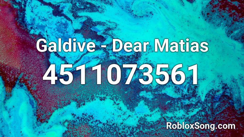 Galdive - Dear Matias Roblox ID