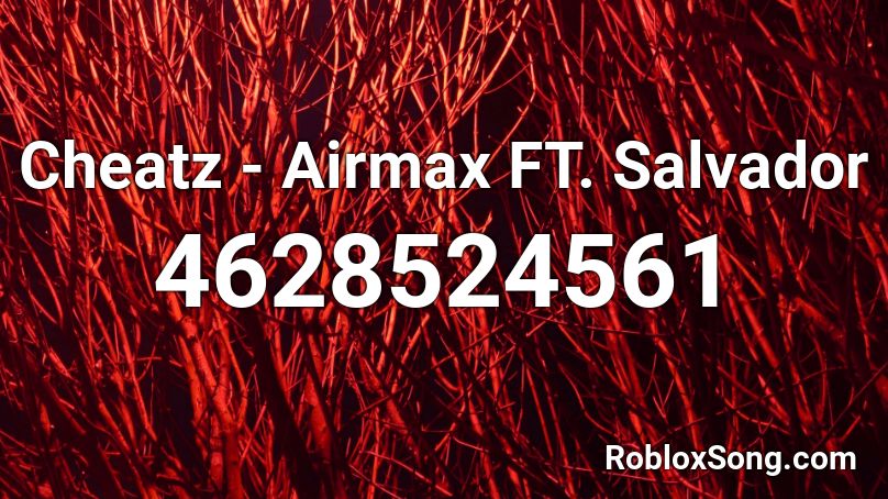 Cheatz - Airmax FT. Salvador Roblox ID