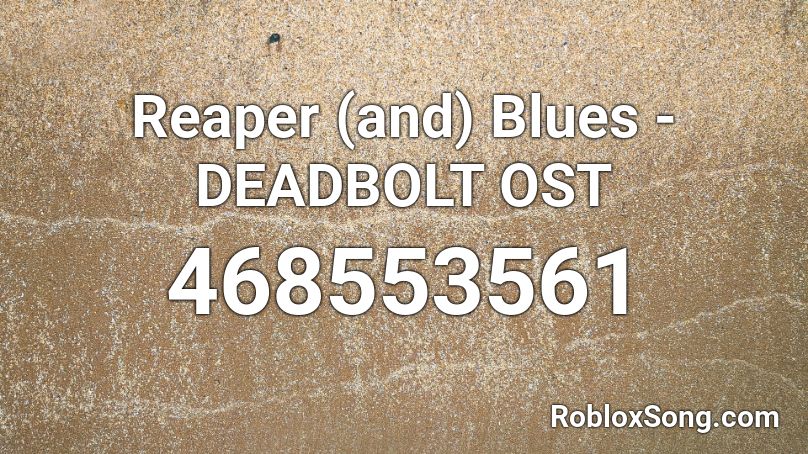 Reaper (and) Blues - DEADBOLT OST Roblox ID