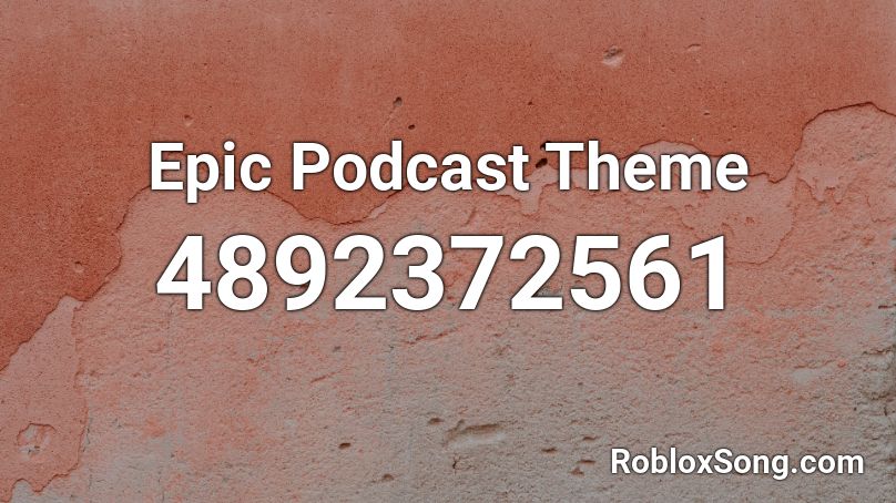 Epic Podcast Theme Roblox ID