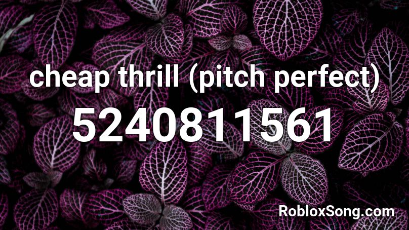 Cheap Thrill Pitch Perfect Roblox Id Roblox Music Codes - perfect roblox id