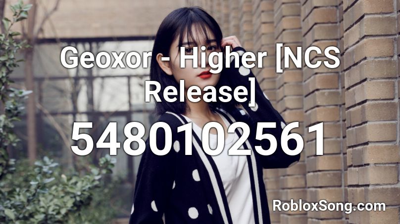 Geoxor Higher Ncs Release Roblox Id Roblox Music Codes - ncs released out here roblox id