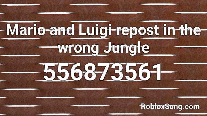 Mario and Luigi repost in the wrong Jungle Roblox ID