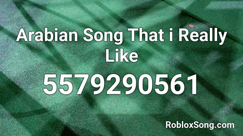 Arabian Song That i Really Like Roblox ID