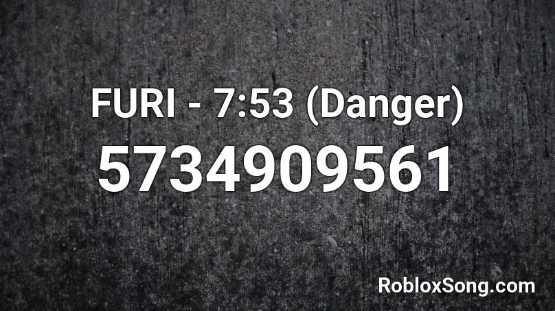 FURI - 7:53 (Danger) Roblox ID