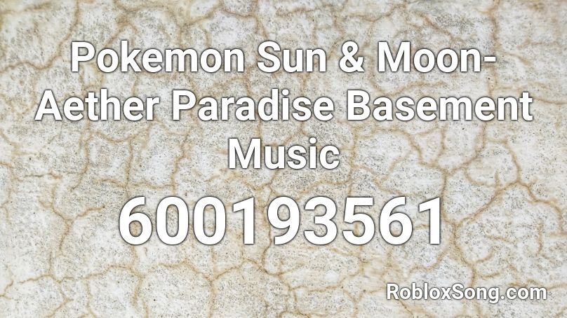 Pokemon Sun & Moon- Aether Paradise Basement Music Roblox ID