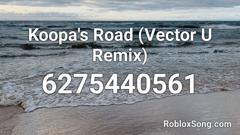 Koopa's Road (Vector U Remix) Roblox ID