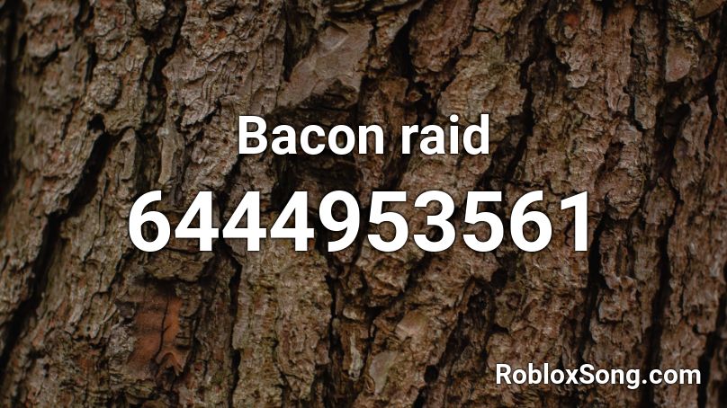 Bacon raid Roblox ID