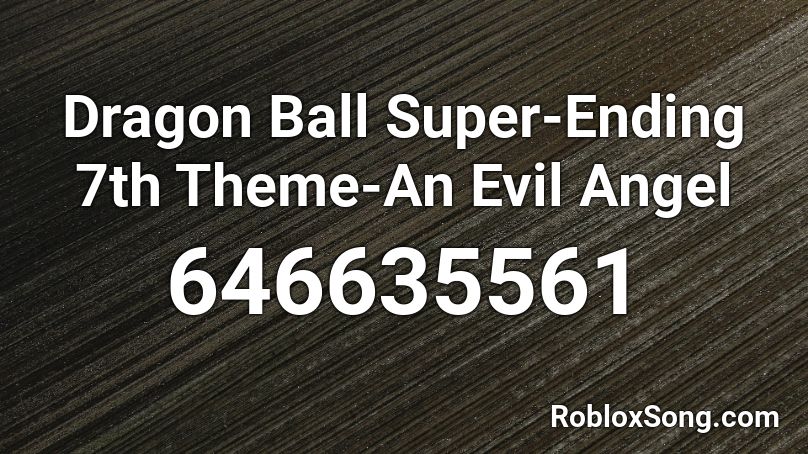 Dragon Ball Super-Ending 7th Theme-An Evil Angel Roblox ID