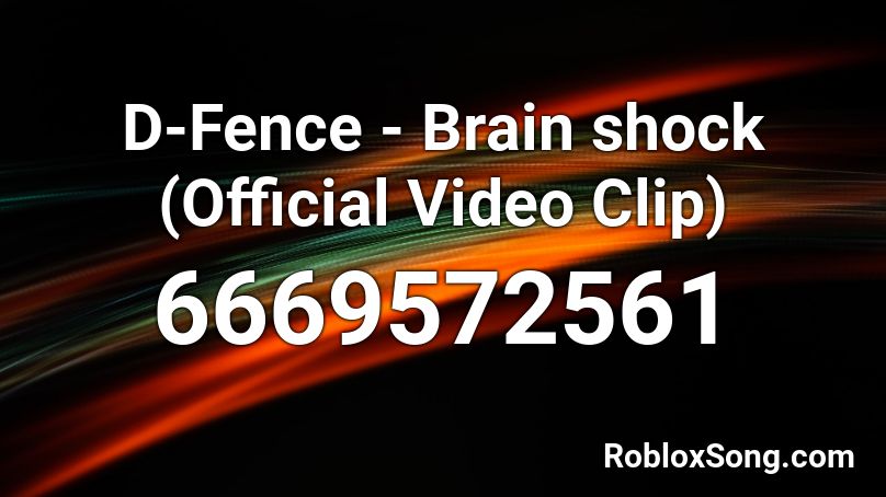 D-Fence - Brain shock (Official Video Clip) Roblox ID