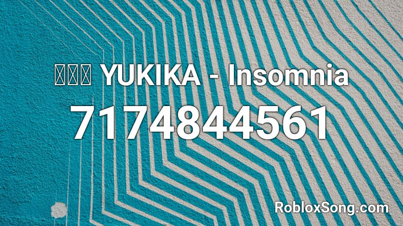 유키카 YUKIKA - Insomnia Roblox ID