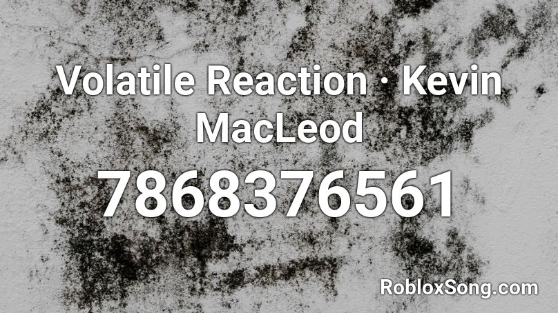 Volatile Reaction · Kevin MacLeod Roblox ID