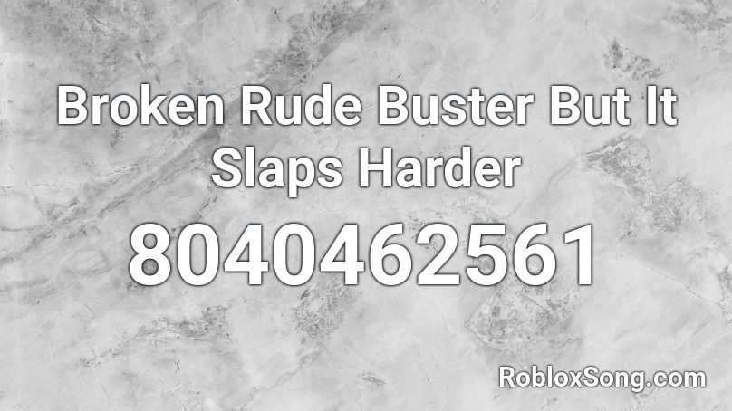 Broken Rude Buster But It Slaps Harder Roblox ID