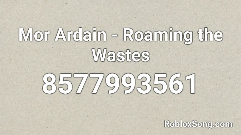  Mor Ardain - Roaming the Wastes Roblox ID
