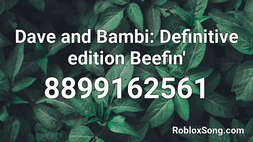Dave and Bambi: Definitive edition Beefin' Roblox ID