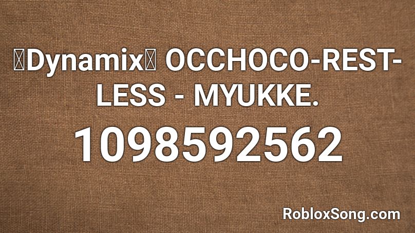 【Dynamix】 OCCHOCO-REST-LESS - MYUKKE. Roblox ID