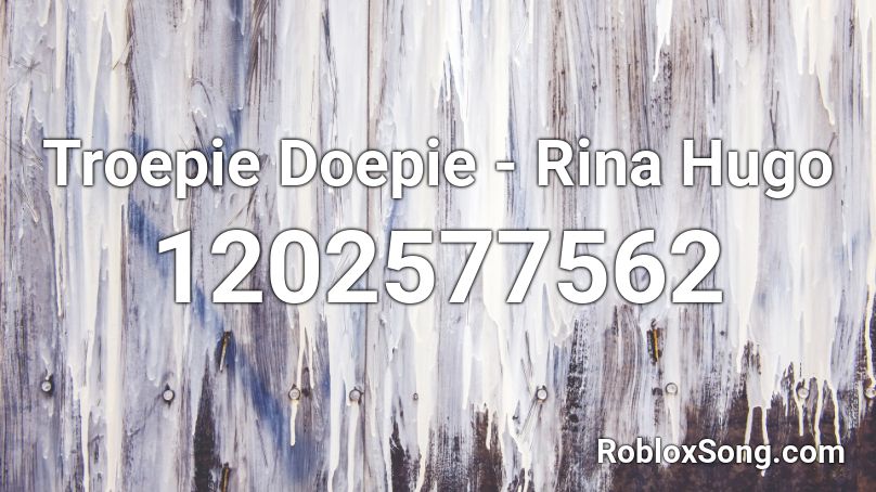 Troepie Doepie - Rina Hugo Roblox ID