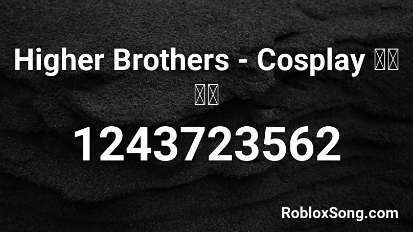 Higher Brothers Cosplay 角色扮演 Roblox Id Roblox Music Codes - roblox id for higher brothers