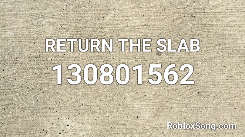 Return The Slab Roblox Id Roblox Music Codes - roblox wilhelm scream