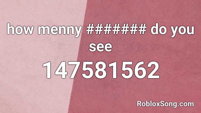 how menny ####### do you see Roblox ID