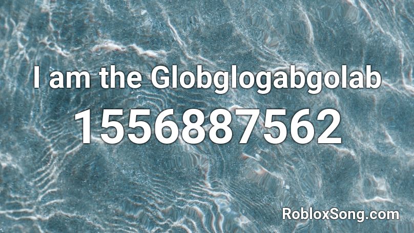 I am the Globglogabgolab Roblox ID