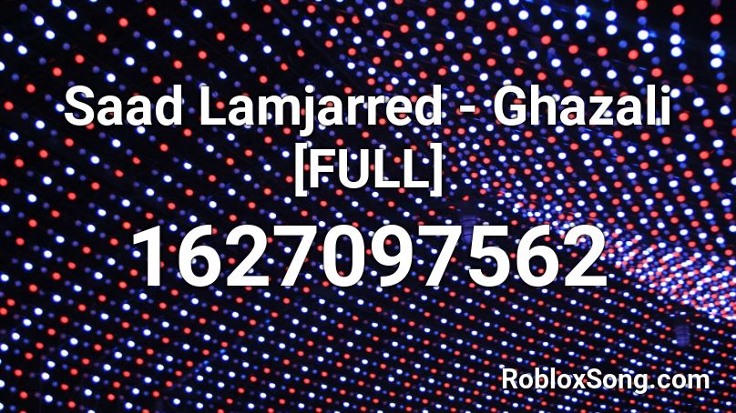 Saad Lamjarred - Ghazali [FULL] Roblox ID
