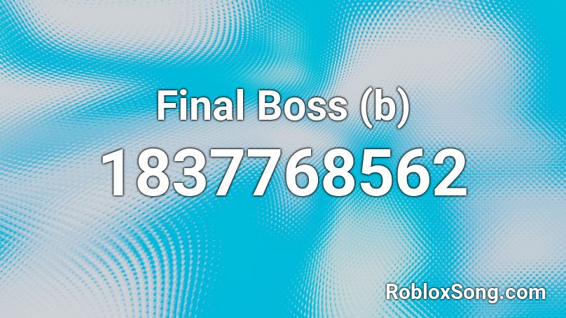 Final Boss B Roblox Id Roblox Music Codes - boss b roblox id code