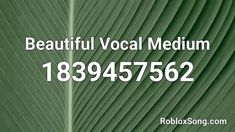 Beautiful Vocal Medium Roblox ID