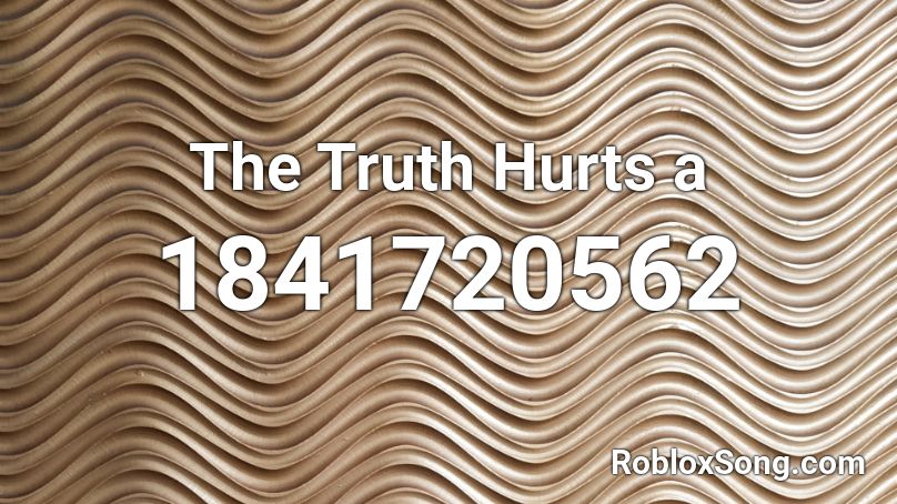 The Truth Hurts A Roblox Id Roblox Music Codes - truth hurts roblox id code