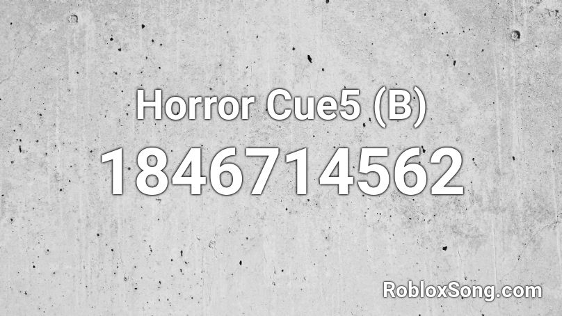 Horror Cue5 (B) Roblox ID