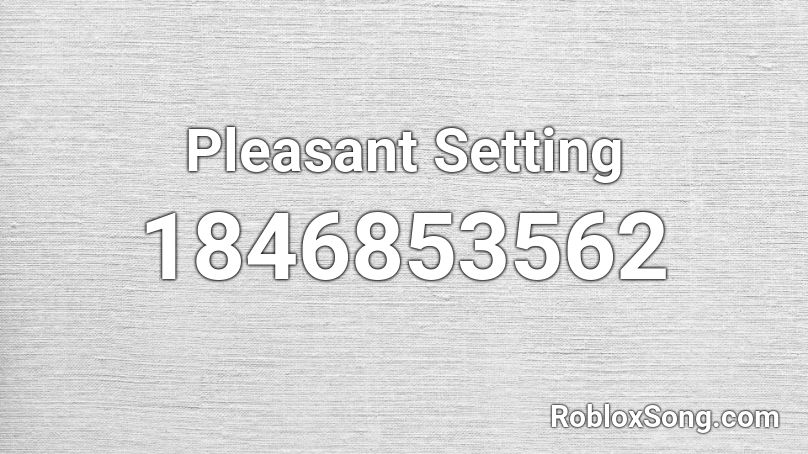 Pleasant Setting Roblox ID