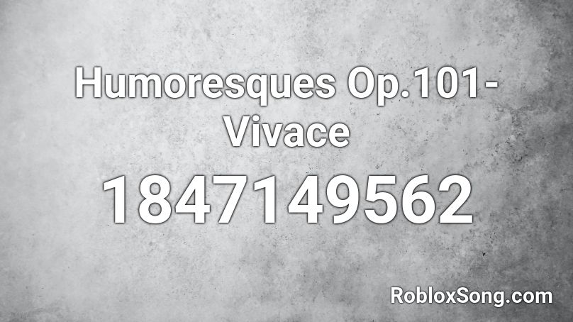 Humoresques Op.101-Vivace Roblox ID