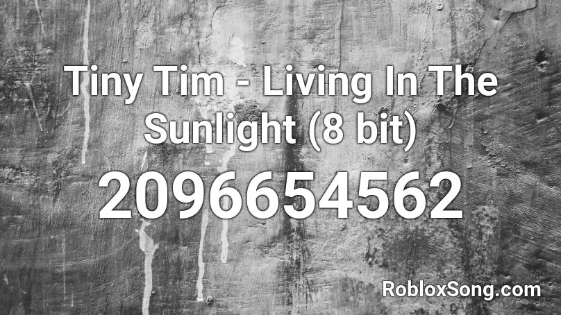 Tiny Tim - Living In The Sunlight (8 bit) Roblox ID