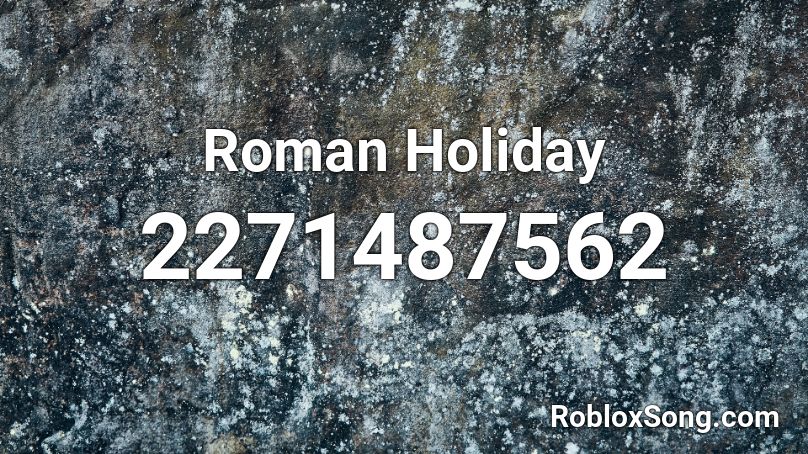 Roman Holiday Roblox ID