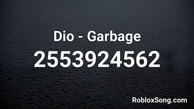 Dio - Garbage Roblox ID