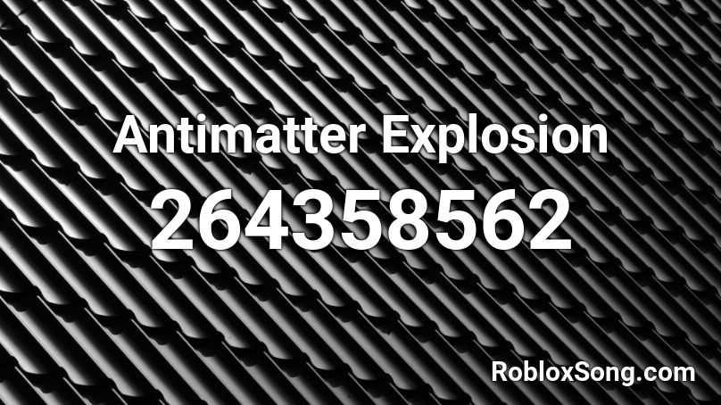 Antimatter Explosion Roblox ID