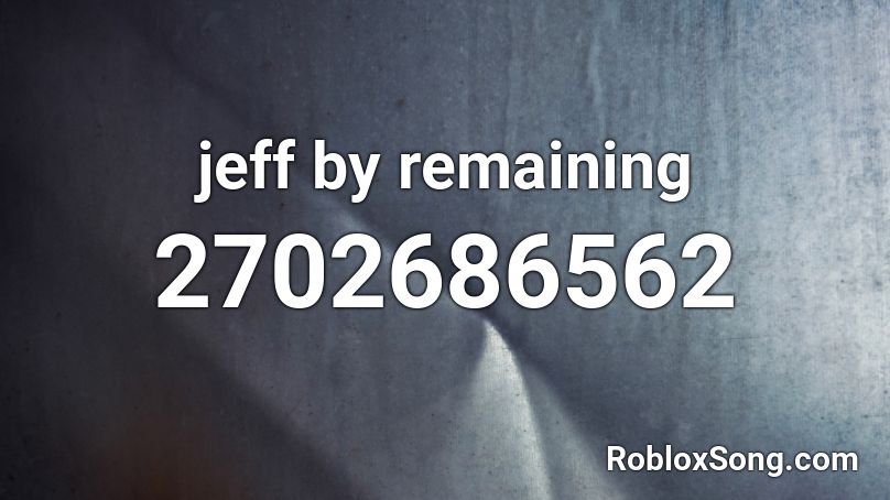 jeff by remaining Roblox ID