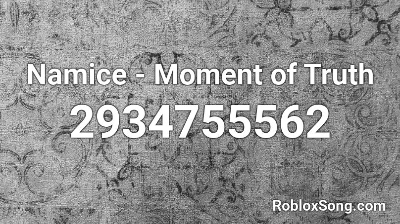 Namice - Moment of Truth Roblox ID