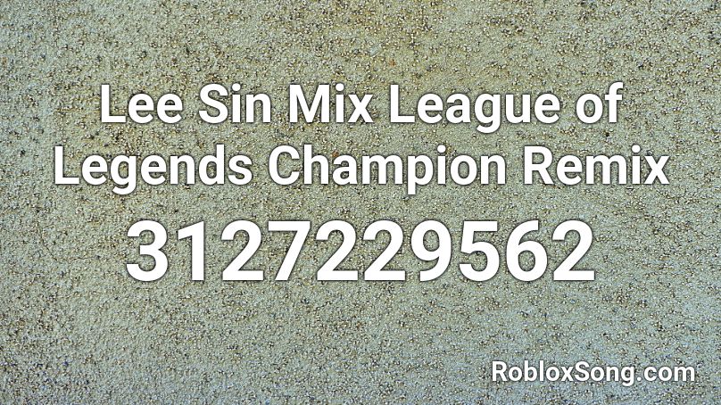 Lee Sin Mix League Of Legends Champion Remix Roblox Id Roblox Music Codes - i got no time roblox id cg5